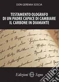 Testamento olografo di un padre capace di cambiare il carbone in diamante libro