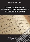 Testamento olografo di un padre capace di cambiare il carbone in diamante libro di Soscia Geremia