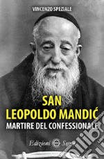 San Leopoldo Mandic. Martire del confessionale libro