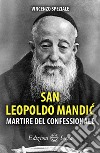San Leopoldo Mandic. Martire del confessionale libro
