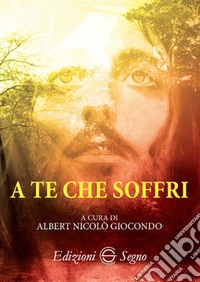 A te che soffri