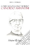 Come melograno fiorito. Candido Amantini libro