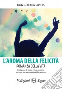 L'aroma della felicità. Romanza della vita libro