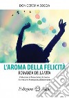 L'aroma della felicità. Romanza della vita libro di Soscia Geremia