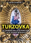 Turzovka. La Lourdes della Slovacchia e altre apparizioni mariane libro
