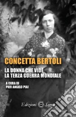 Concetta Bertoli. La donna che vide la terza guerra mondiale libro