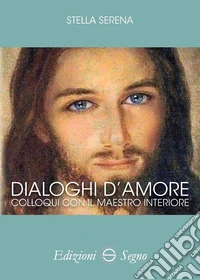 Dialoghi d'amore: risveglio. Colloqui con la guida interiore
