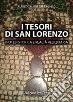 I tesori di San Lorenzo. Ipotesi storica e realtà reliquiaria libro