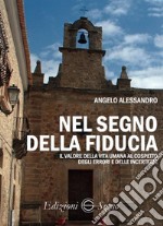 Nel segno della fiducia. Il valore della vita umana al cospetto degli errori e delle incertezze