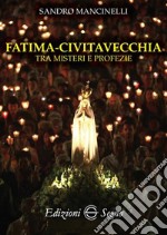 Fatima. Civitavecchia tra misteri e profezie libro