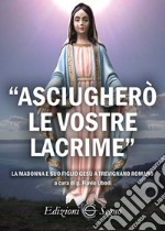 «Asciugherò le vostre lacrime». La Madonna e suo figlio Gesù a Trevignano Romano libro