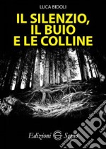 Il silenzio, il buio e le colline libro