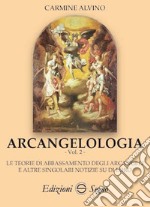 Arcangelologia. Vol. 2: Le teoria di abbassamento degli arcangeli e altre singolari notizie su di loro libro