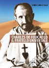Charles de Foucauld. Il fratello universale libro