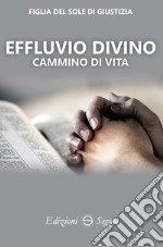 Effluvio divino. Cammino di vita libro