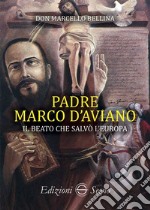 Padre Marco d'Aviano. Il beato che salvò l'Europa libro