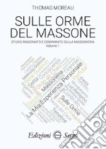 Sulle orme del massone. Vol. 1: Studio ragionato e comparato sulla massoneria libro