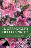 Il germoglio dello Spirito. Incontrando l'Essere perfetto libro