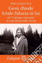 Gesù chiede totale fiducia in lui nel «Colloquio interiore» di suor Maria della Trinità libro