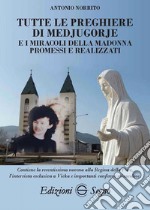 Tutte le preghiere di Medjugorje e i miracoli della Madonna promessi e realizzati libro