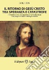 Il ritorno di Gesù Cristo tra speranza e catastrofe libro di Cioni Carlo