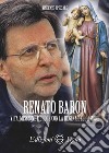 Renato Baron. Vita, missione e croce con la Regina dell'amore libro