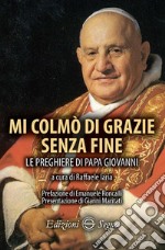 Mi colmò di grazie senza fine. Le preghiere di papa Giovanni libro