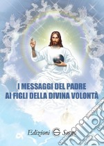 I messaggi del Padre ai figli della Divina Volontà libro