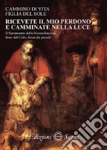 Ricevete il mio perdono e camminate nella luce libro