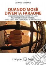 Quando Mosè diventa faraone. Ovvero catecumenali iperprotetti a vita nell'utero di massima sicurezza di una Chiesa parallela fondata da Kiko Argüello libro