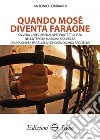 Quando Mosè diventa faraone. Ovvero catecumenali iperprotetti a vita nell'utero di massima sicurezza di una Chiesa parallela fondata da Kiko Argüello libro