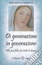 Di generazione in generazione. Alla più felice fra tutte le donne libro