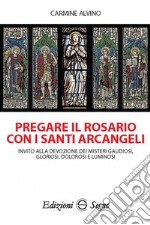 Pregare il rosario con i santi arcangeli libro