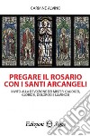 Pregare il rosario con i santi arcangeli libro