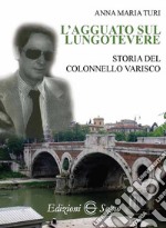 L'agguato sul lungotevere. Storia del colonnello Varisco libro