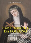 Sant'Angela da Foligno. Dal peccato alla grazia. Vita, visioni e rivelazioni libro