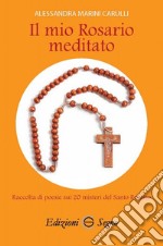 Il mio Rosario meditato. Raccolta di poesie sui 20 misteri del santo Rosario libro