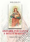 Andare per Sante e Beate Martiri libro di Meloni Sergio