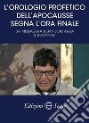 L'orologio profetico dell'Apocalisse segna l'ora finale. Dai messaggi a Julian Soto Ayala Il discepolo libro