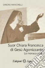 Suor Chiara Francesca di Gesù agonizzante. La monaca santa