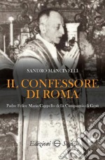 Il confessore di Roma. Padre Felice Maria Cappello della Compagnia di Gesù libro