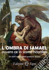 L'ombra di Samael ovvero ce lo siamo ricordati. Gli ultimi sviluppi della questione ebraica libro