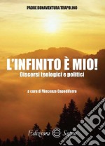 L'infinito è mio! Discorsi teologici e politici libro