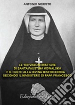 Le 100 visioni mistiche di Santa Faustina Kowalska libro