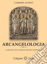 Arcangelologia. Vol. 5: L' abbaglio sullo Pseudo-Dionigi Aeropagita libro