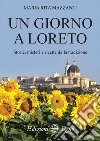 Un giorno a Loreto. Storie, misteri e ricette della tradizione libro