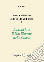 Atti degli apostoli. Vol. 1: Annunciate il mio ritorno nella gloria libro