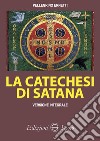 La catechesi di Satana. Ediz. integrale libro di Ernetti Pellegrino