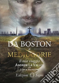 Da Boston a Medjugorje. Il mio viaggio libro