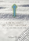 Il reincanto del cristianesimo. Per un rinascimento cristiano nella postmodernità libro